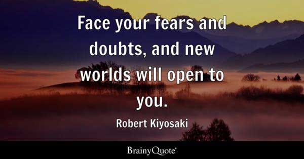 Quotation by Robert Kiyosaki: Face your fears and doubts, and new worlds will open to you.
